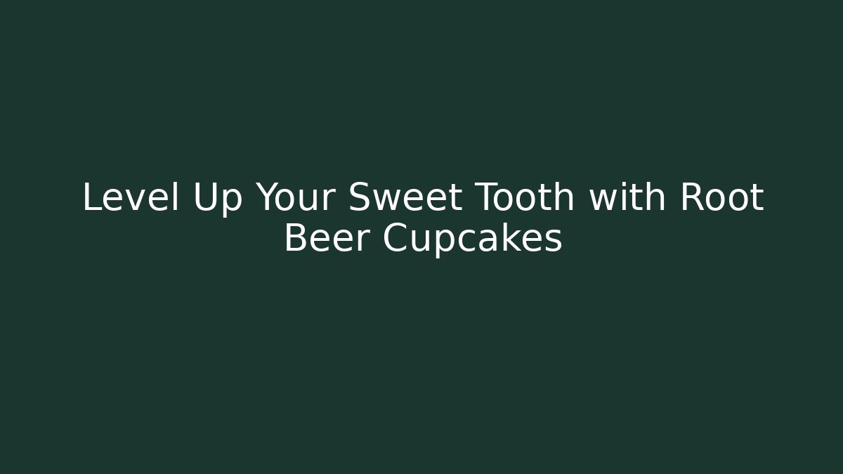 Level Up Your Sweet Tooth with Root Beer Cupcakes