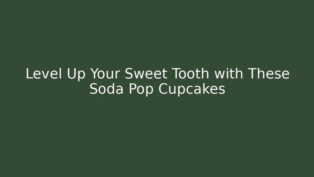 Level Up Your Sweet Tooth with These Soda Pop Cupcakes
