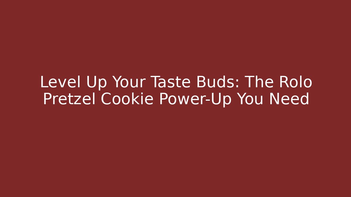Level Up Your Taste Buds: The Rolo Pretzel Cookie Power-Up You Need