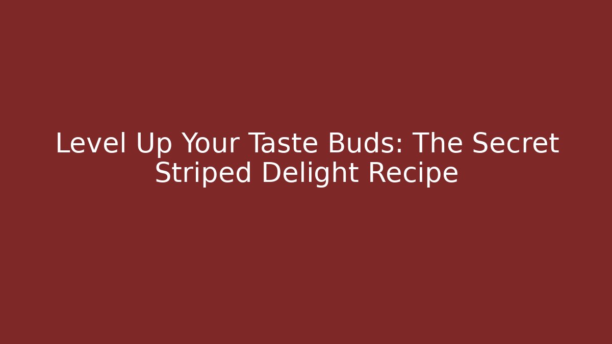 Level Up Your Taste Buds: The Secret Striped Delight Recipe