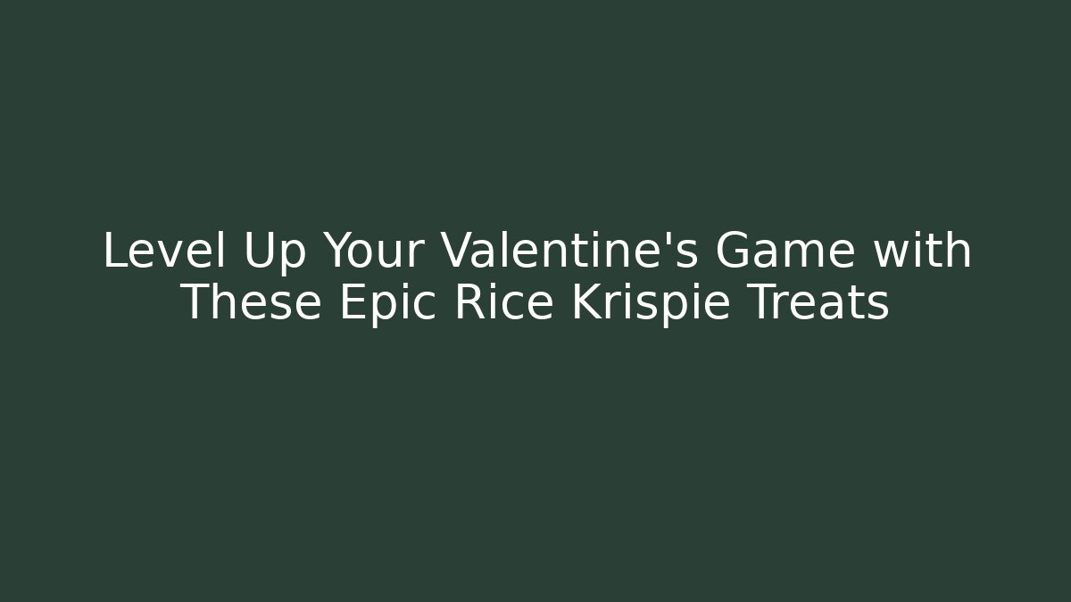Level Up Your Valentine’s Game with These Epic Rice Krispie Treats