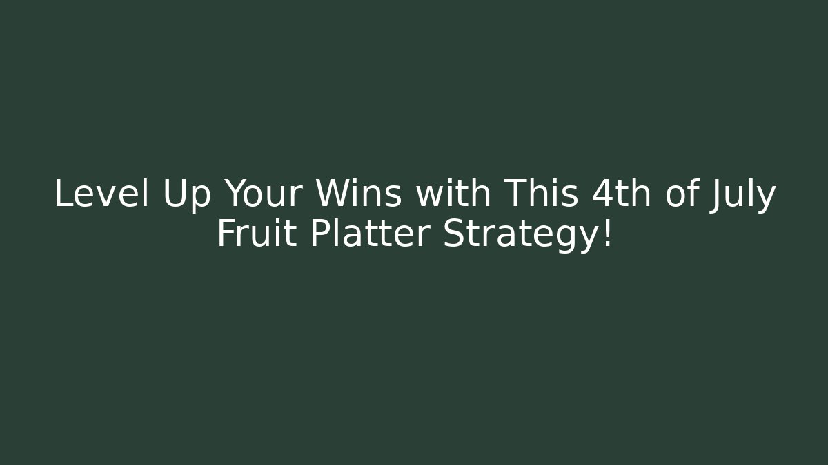 Level Up Your Wins with This 4th of July Fruit Platter Strategy!