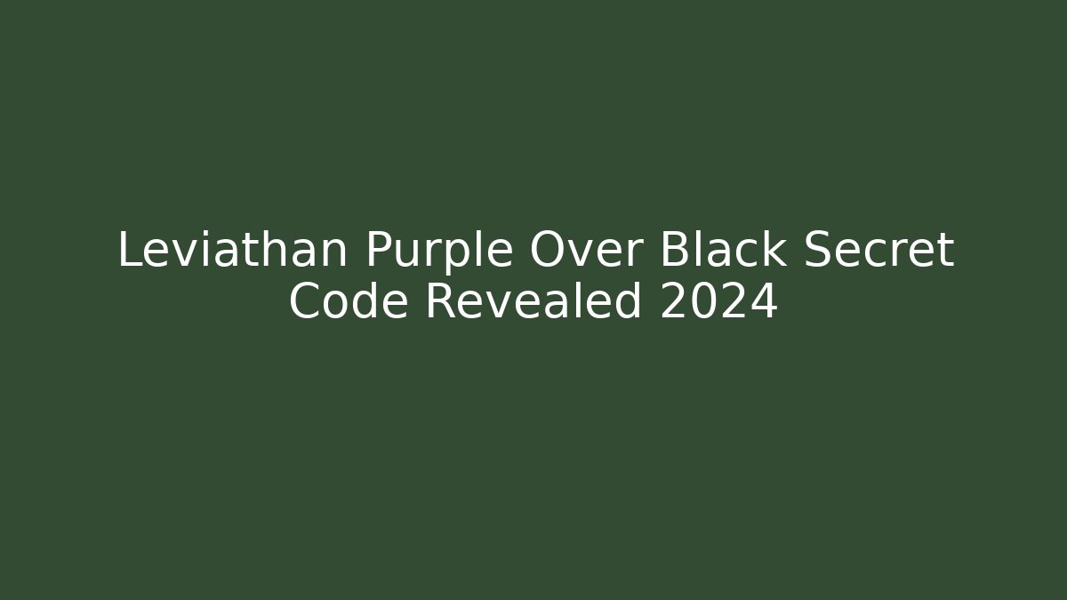 Leviathan Purple Over Black Secret Code Revealed 2024