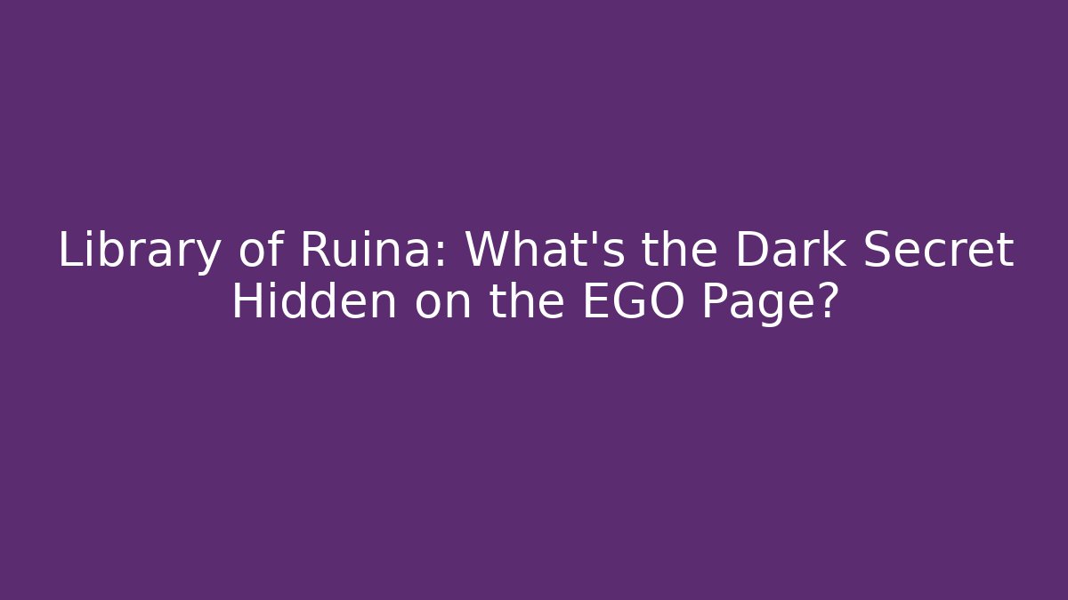 Library of Ruina: What's the Dark Secret Hidden on the EGO Page?