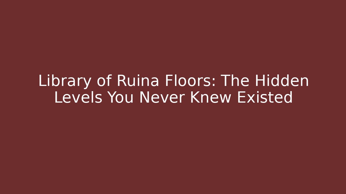 Library of Ruina Floors: The Hidden Levels You Never Knew Existed