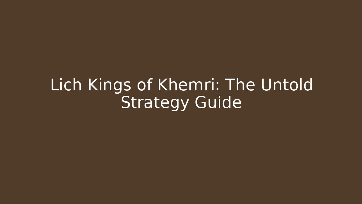 Lich Kings of Khemri: The Untold Strategy Guide