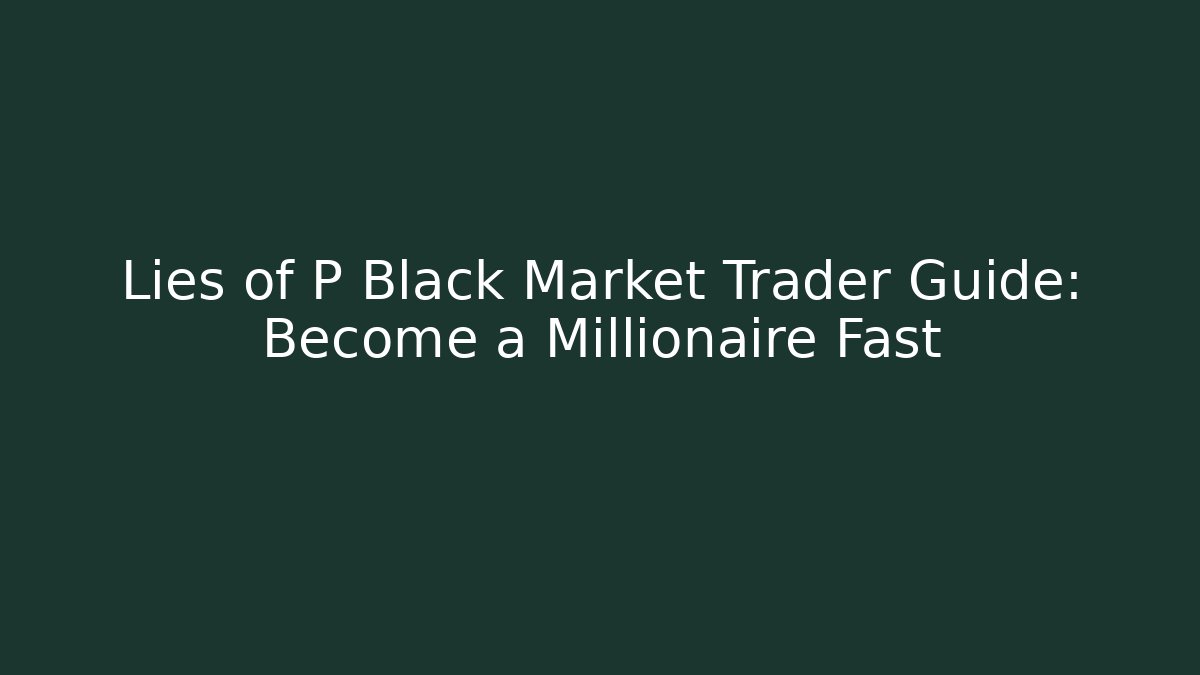 Lies of P Black Market Trader Guide: Become a Millionaire Fast