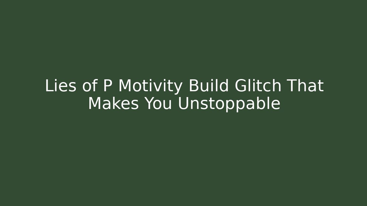 Lies of P Motivity Build Glitch That Makes You Unstoppable