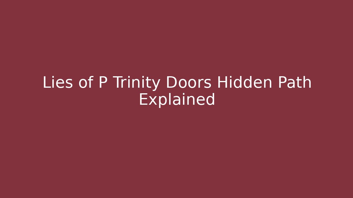 Lies of P Trinity Doors Hidden Path Explained