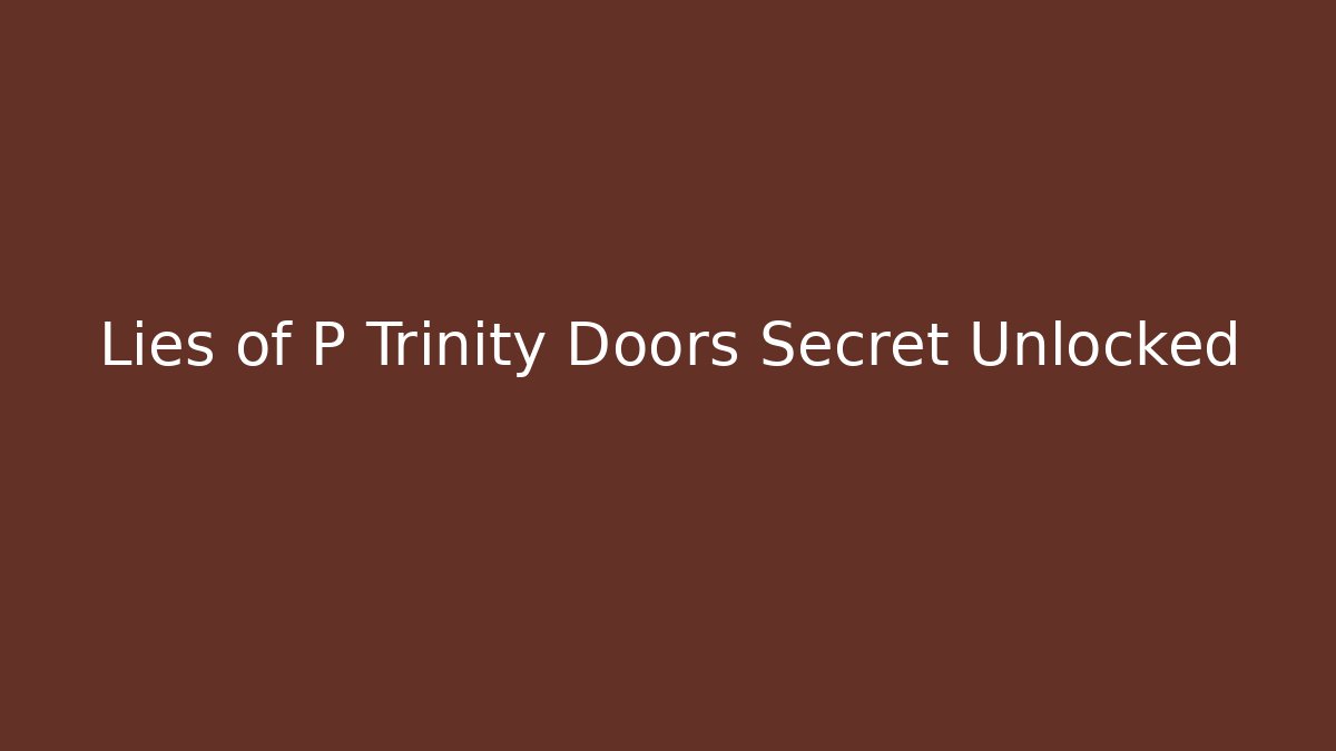 Lies of P Trinity Doors Secret Unlocked