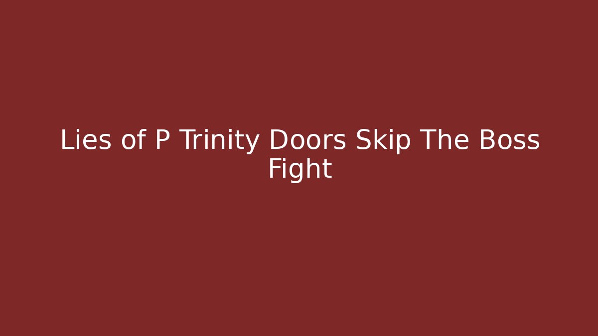 Lies of P Trinity Doors Skip The Boss Fight