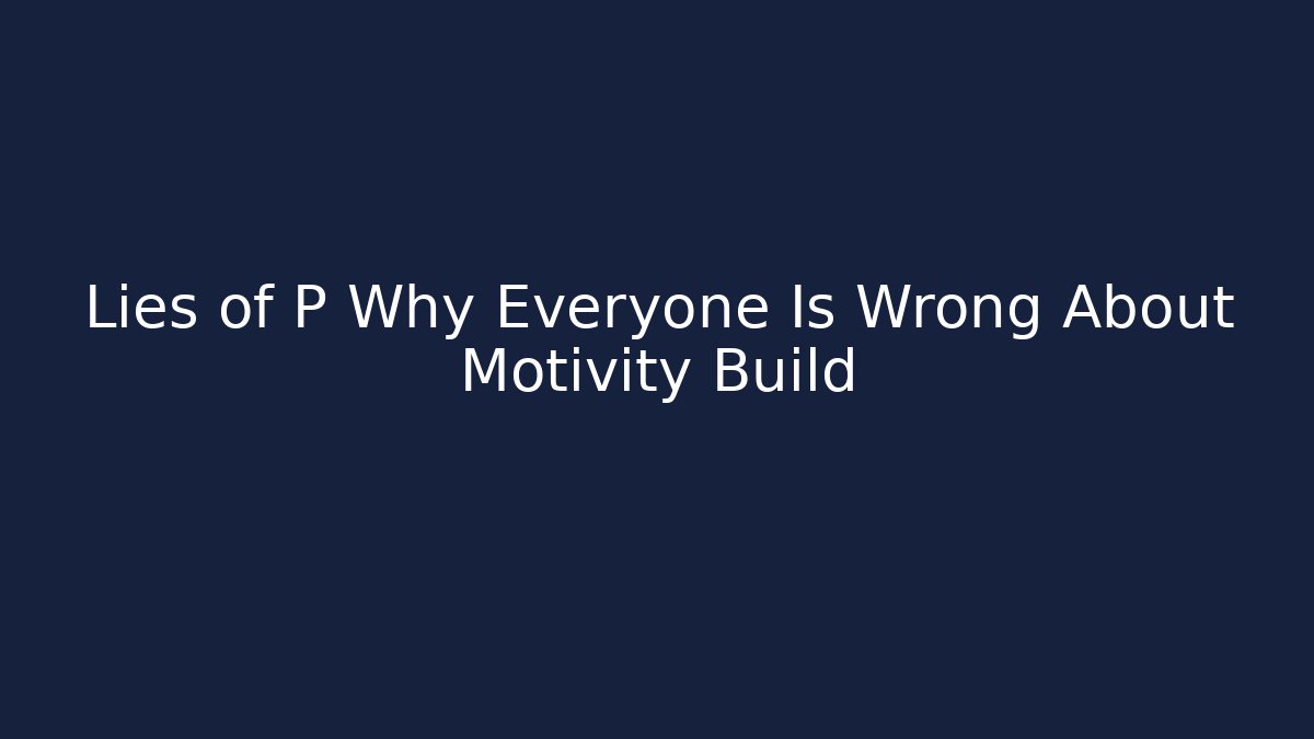 Lies of P Why Everyone Is Wrong About Motivity Build