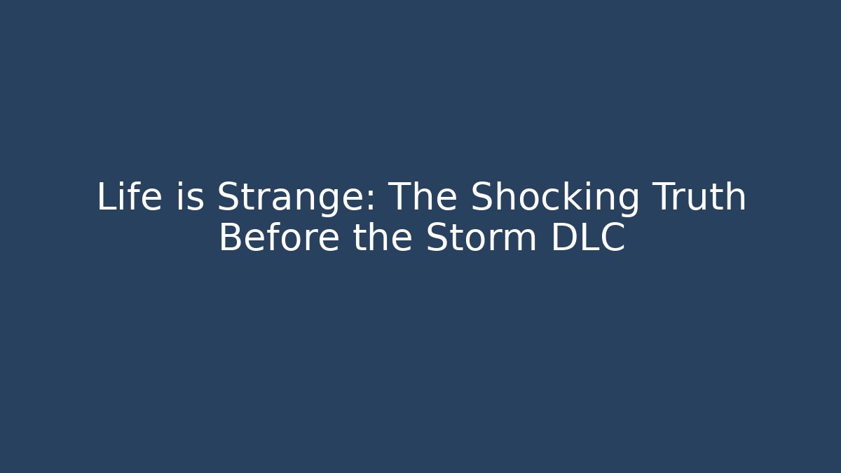 Life is Strange: The Shocking Truth Before the Storm DLC - Método de Aprovação