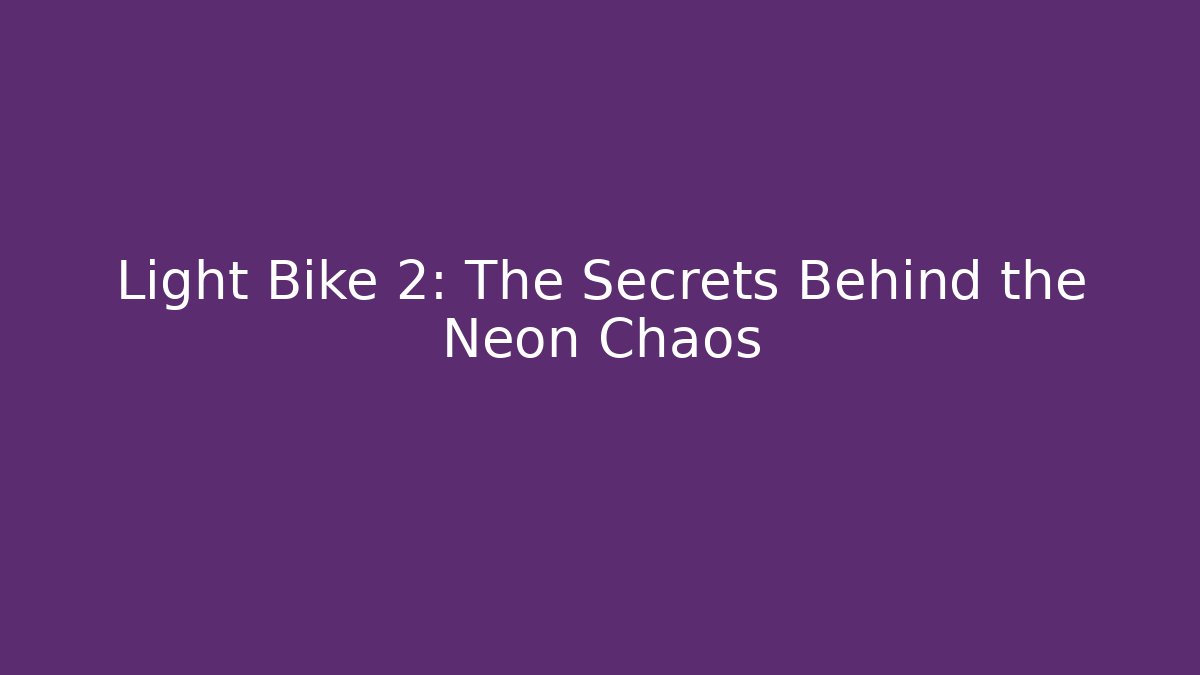 Light Bike 2: The Secrets Behind the Neon Chaos