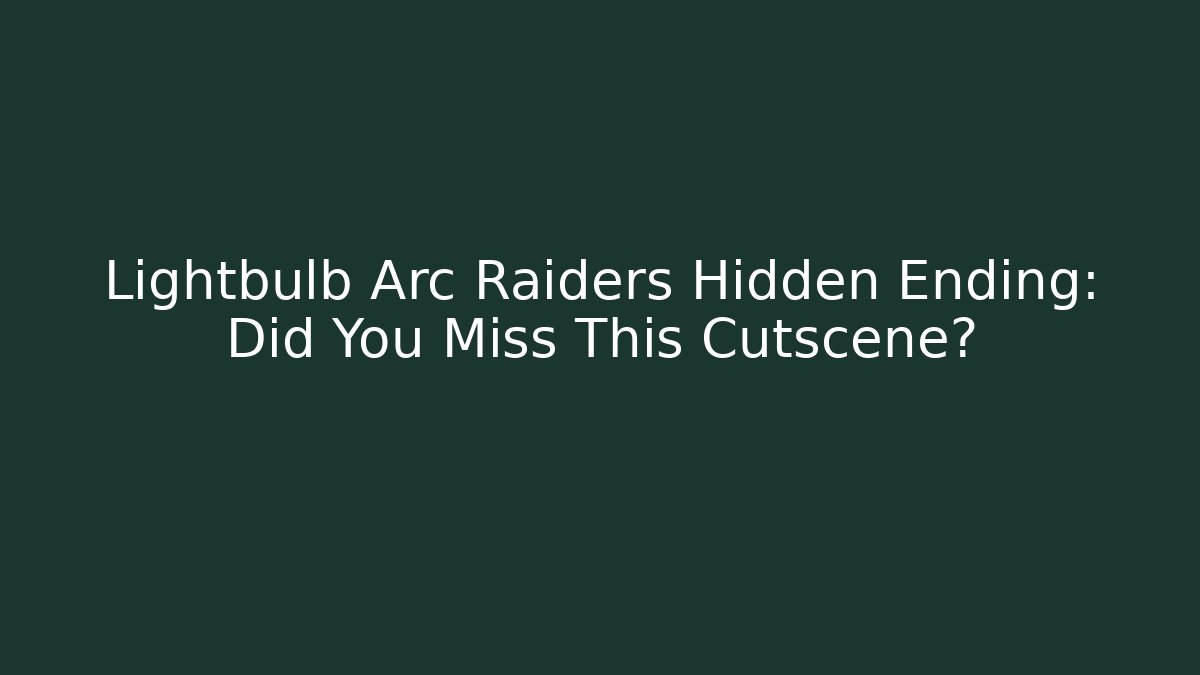 Lightbulb Arc Raiders Hidden Ending: Did You Miss This Cutscene?