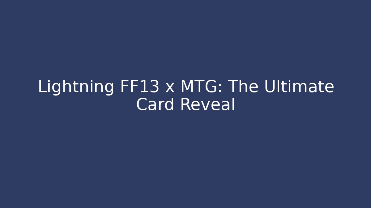 Lightning FF13 x MTG: The Ultimate Card Reveal