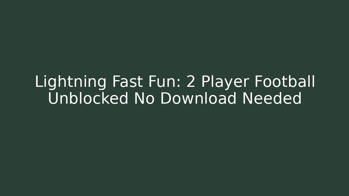 Lightning Fast Fun: 2 Player Football Unblocked No Download Needed