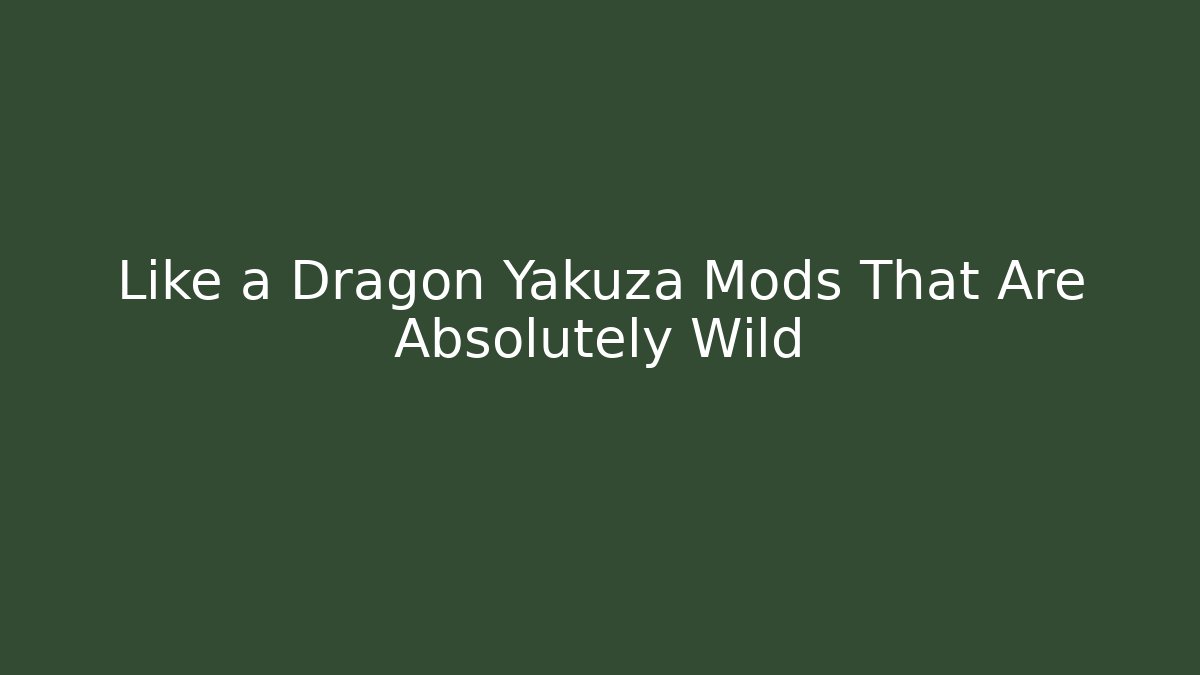 Like a Dragon Yakuza Mods That Are Absolutely Wild