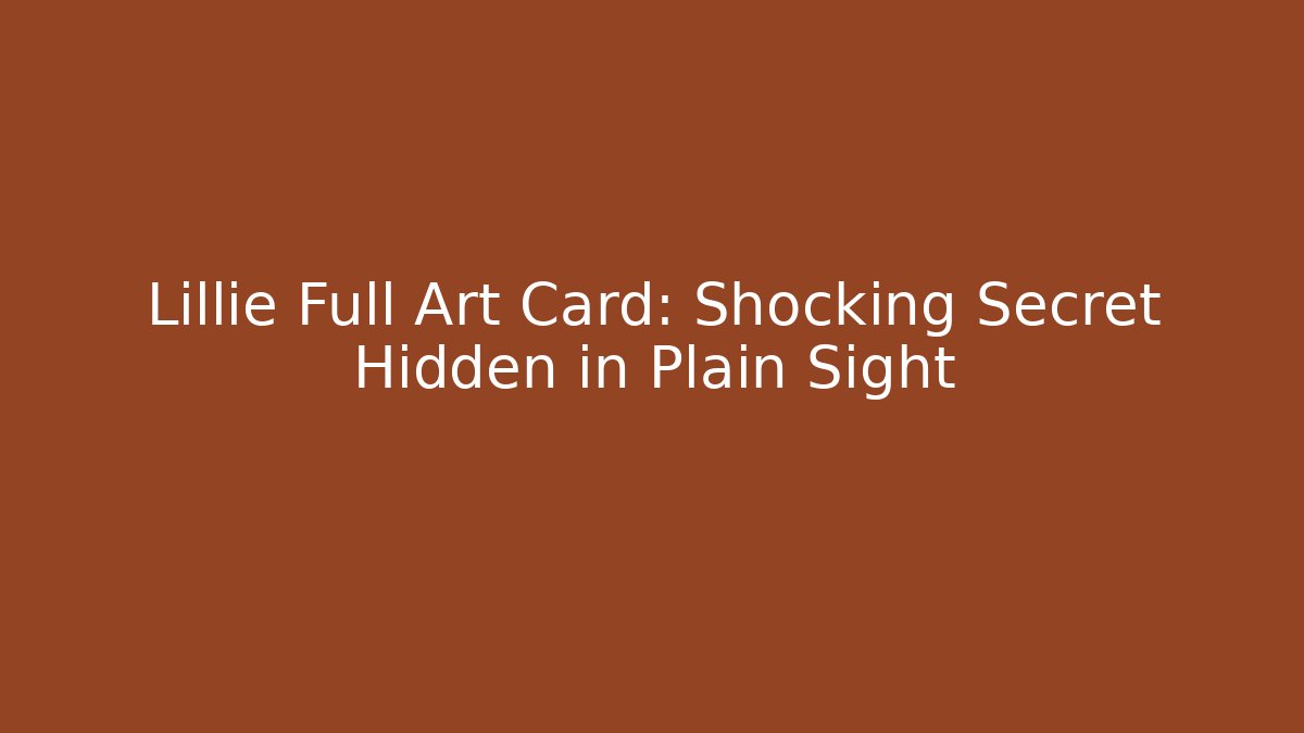 Lillie Full Art Card: Shocking Secret Hidden in Plain Sight - Método de Aprovação