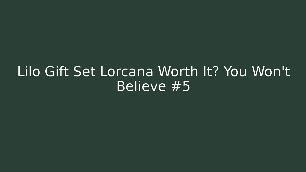 Lilo Gift Set Lorcana Worth It? You Won't Believe #5