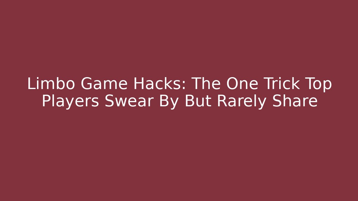 Limbo Game Hacks: The One Trick Top Players Swear By But Rarely Share