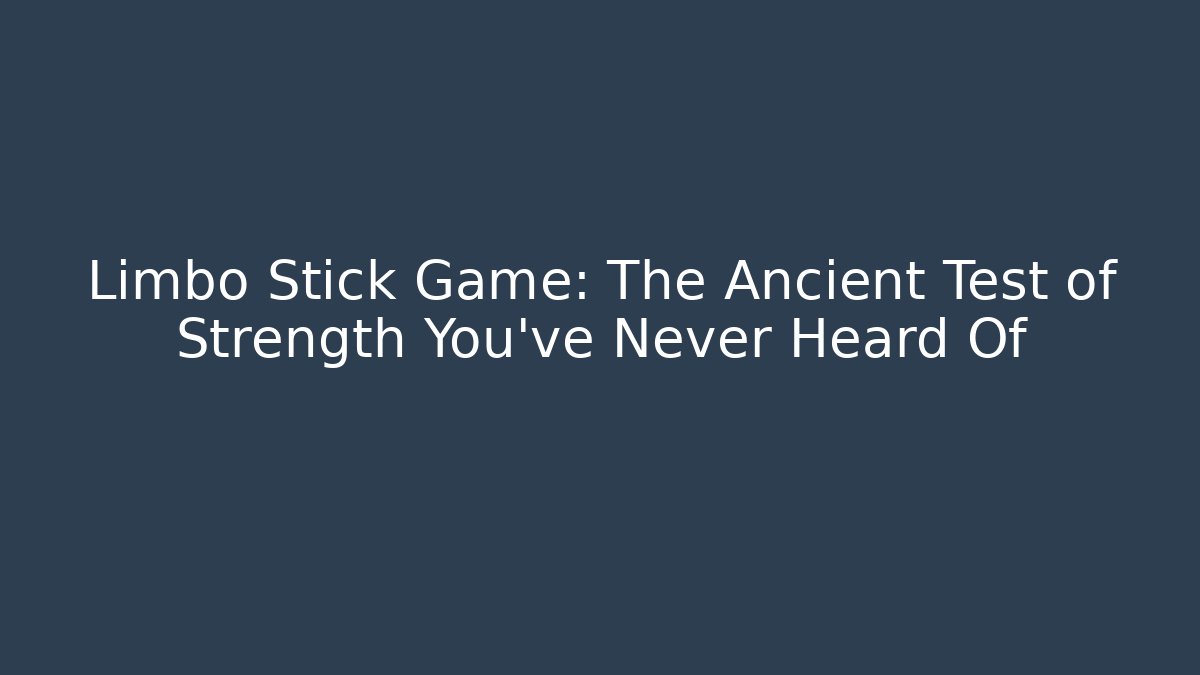 Limbo Stick Game: The Ancient Test of Strength You’ve Never Heard Of