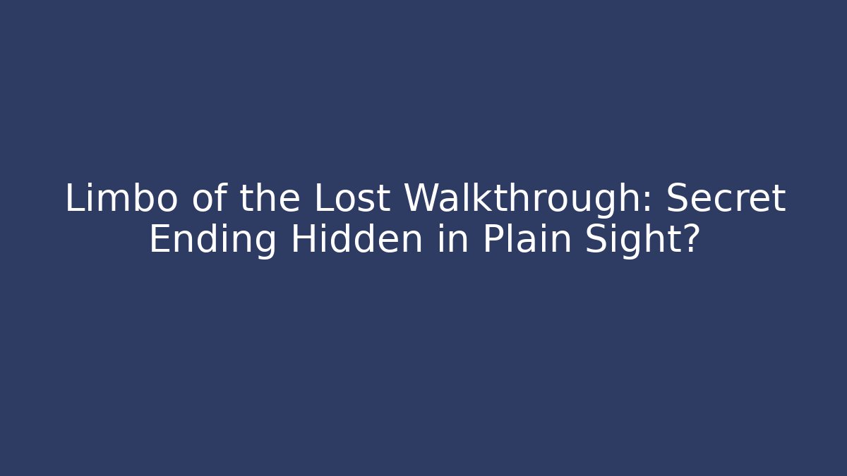 Limbo of the Lost Walkthrough: Secret Ending Hidden in Plain Sight?