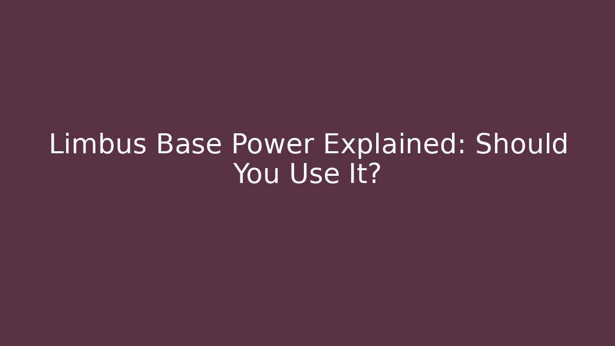 Limbus Base Power Explained: Should You Use It?