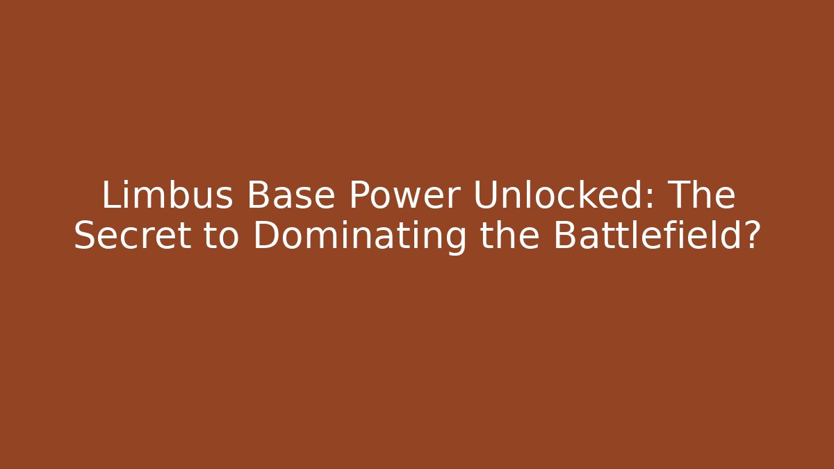 Limbus Base Power Unlocked: The Secret to Dominating the Battlefield?