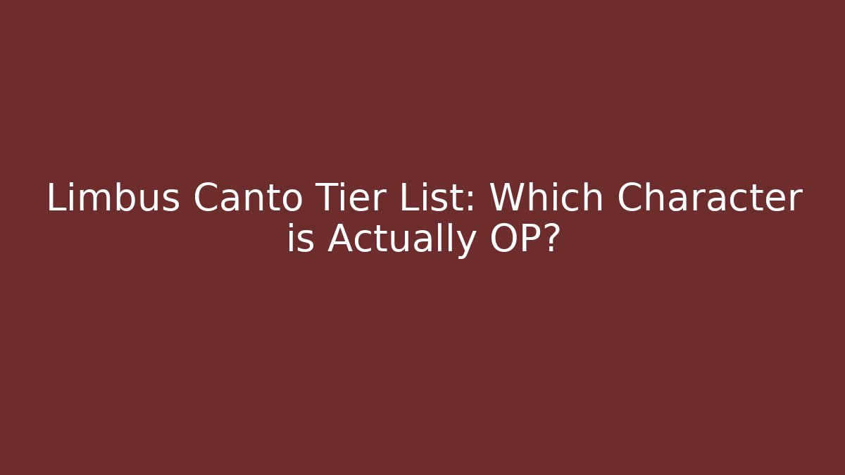 Limbus Canto Tier List: Which Character is Actually OP? - Método de Aprovação