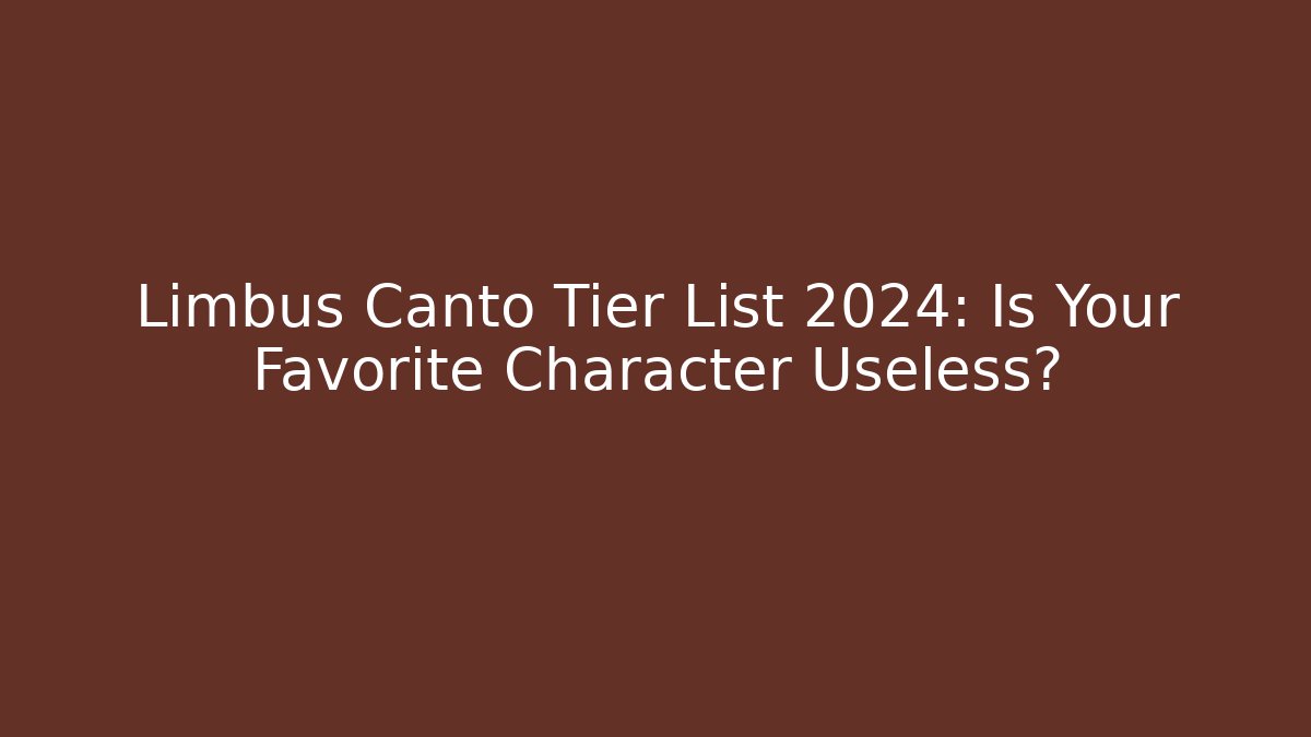 Limbus Canto Tier List 2024: Is Your Favorite Character Useless?