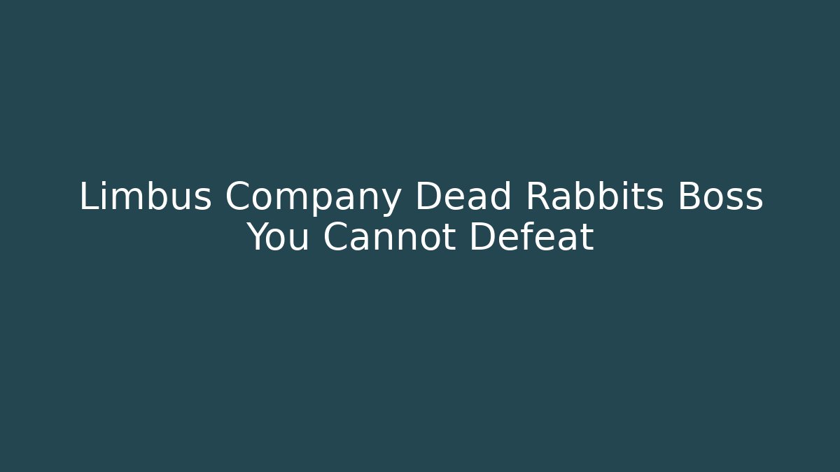 Limbus Company Dead Rabbits Boss You Cannot Defeat