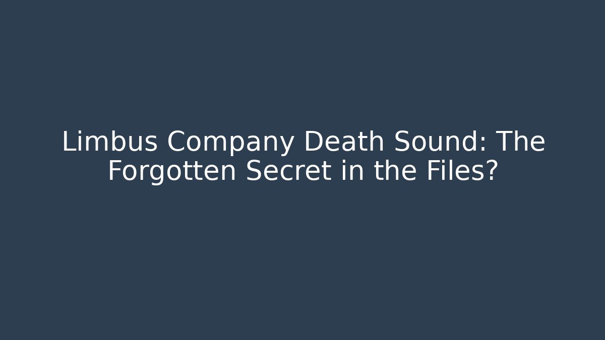 Limbus Company Death Sound: The Forgotten Secret in the Files?