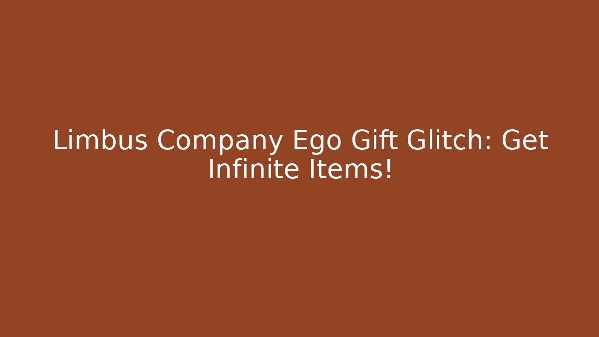Limbus Company Ego Gift Glitch: Get Infinite Items!
