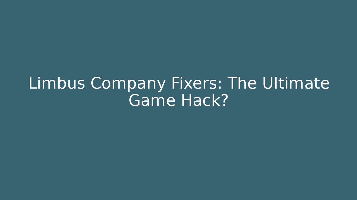 Limbus Company Fixers: The Ultimate Game Hack?