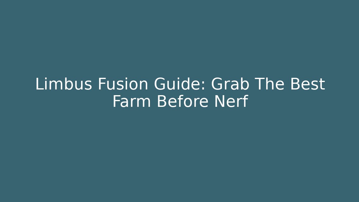 Limbus Fusion Guide: Grab The Best Farm Before Nerf