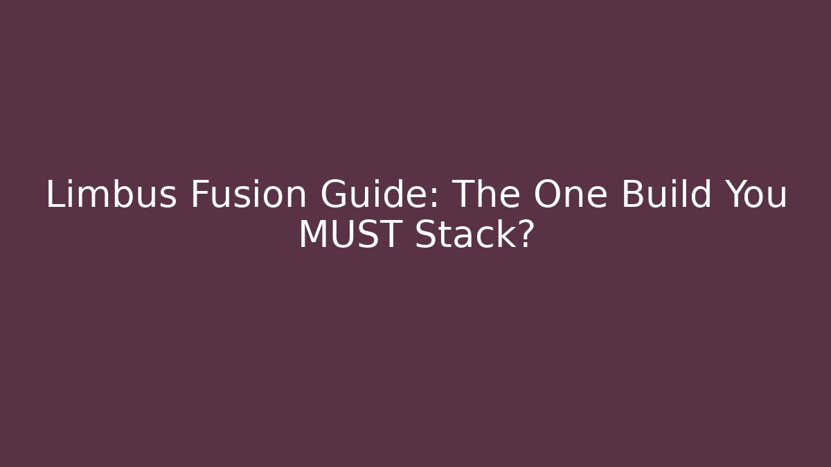 Limbus Fusion Guide: The One Build You MUST Stack? - Método de Aprovação