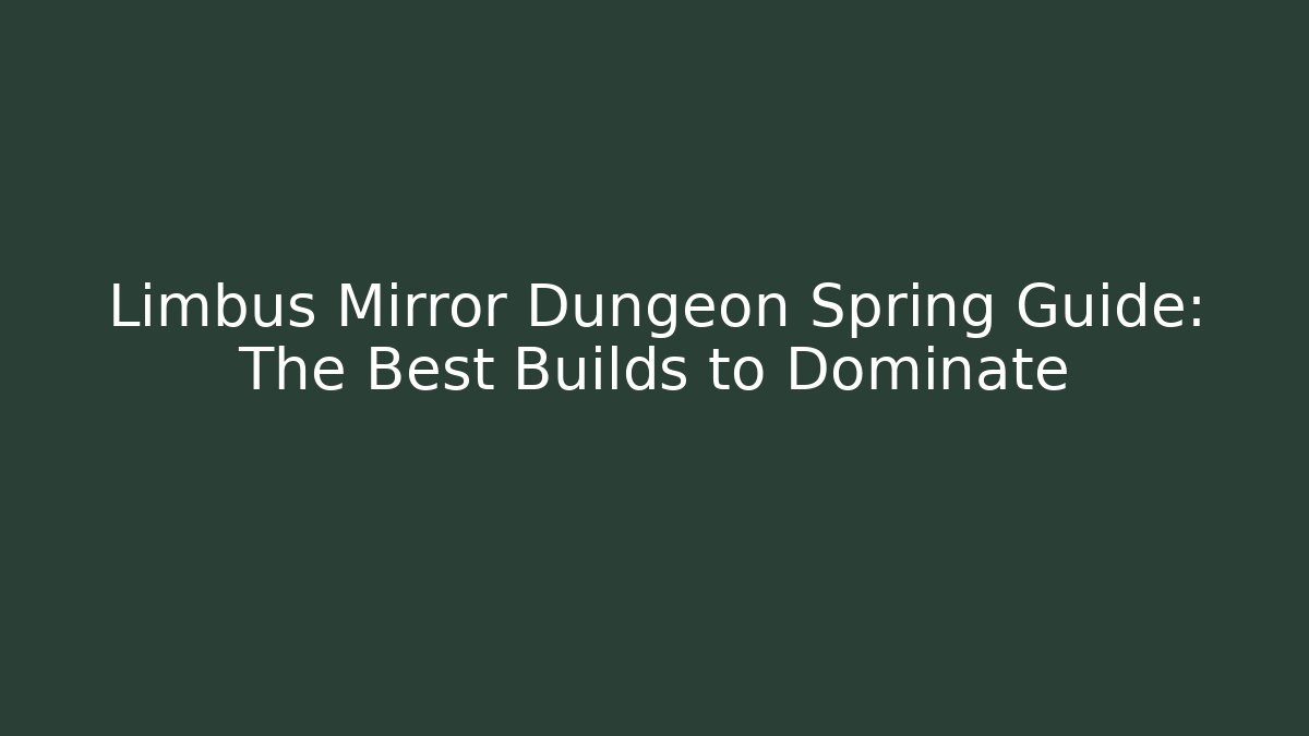 Limbus Mirror Dungeon Spring Guide: The Best Builds to Dominate