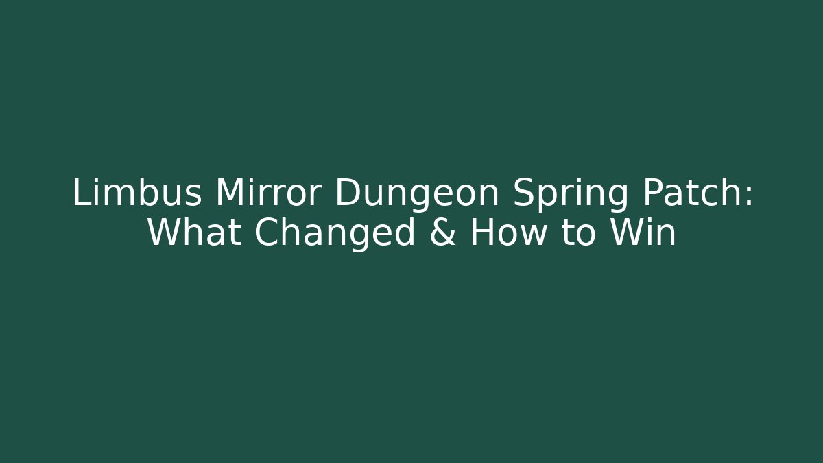 Limbus Mirror Dungeon Spring Patch: What Changed & How to Win