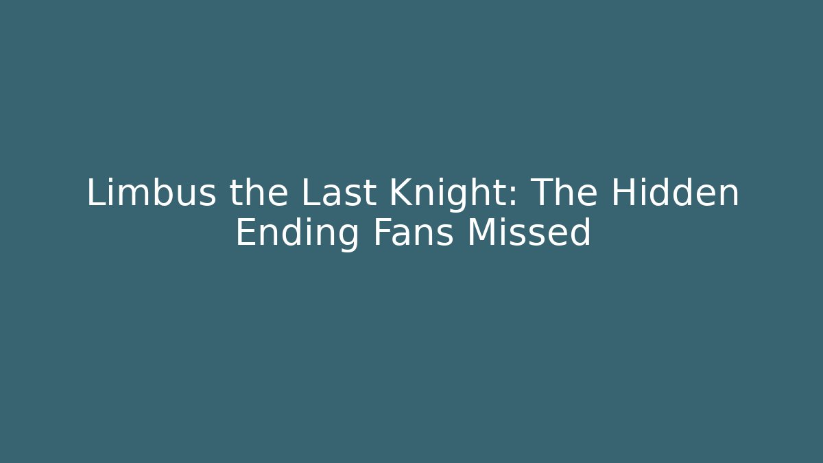 Limbus the Last Knight: The Hidden Ending Fans Missed