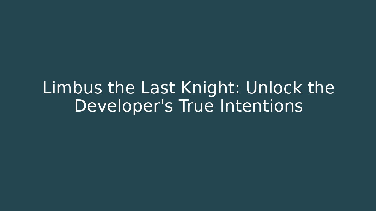 Limbus the Last Knight: Unlock the Developer's True Intentions