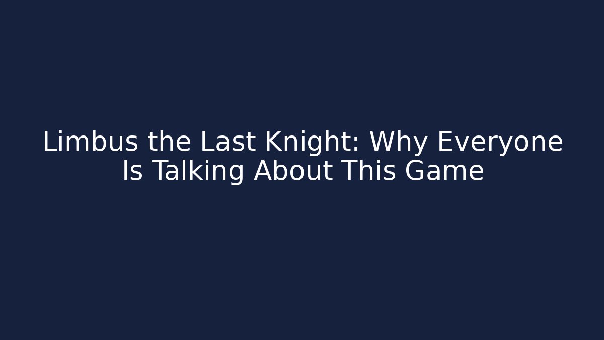Limbus the Last Knight: Why Everyone Is Talking About This Game