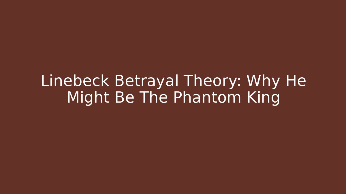 Linebeck Betrayal Theory: Why He Might Be The Phantom King