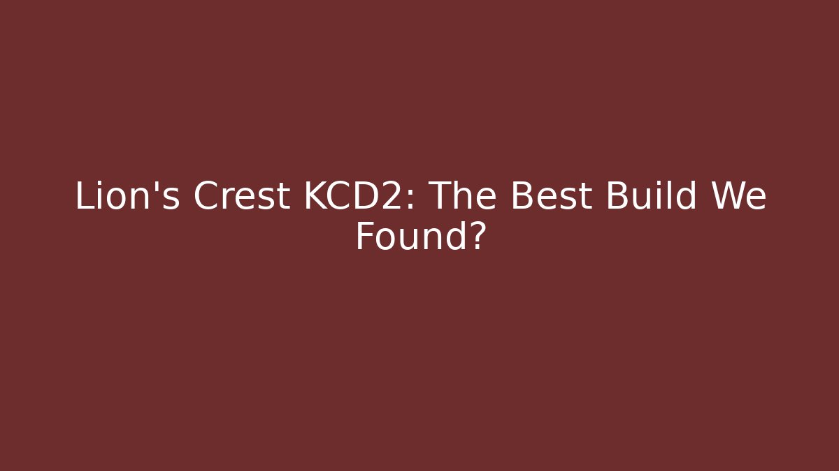 Lion's Crest KCD2: The Best Build We Found?
