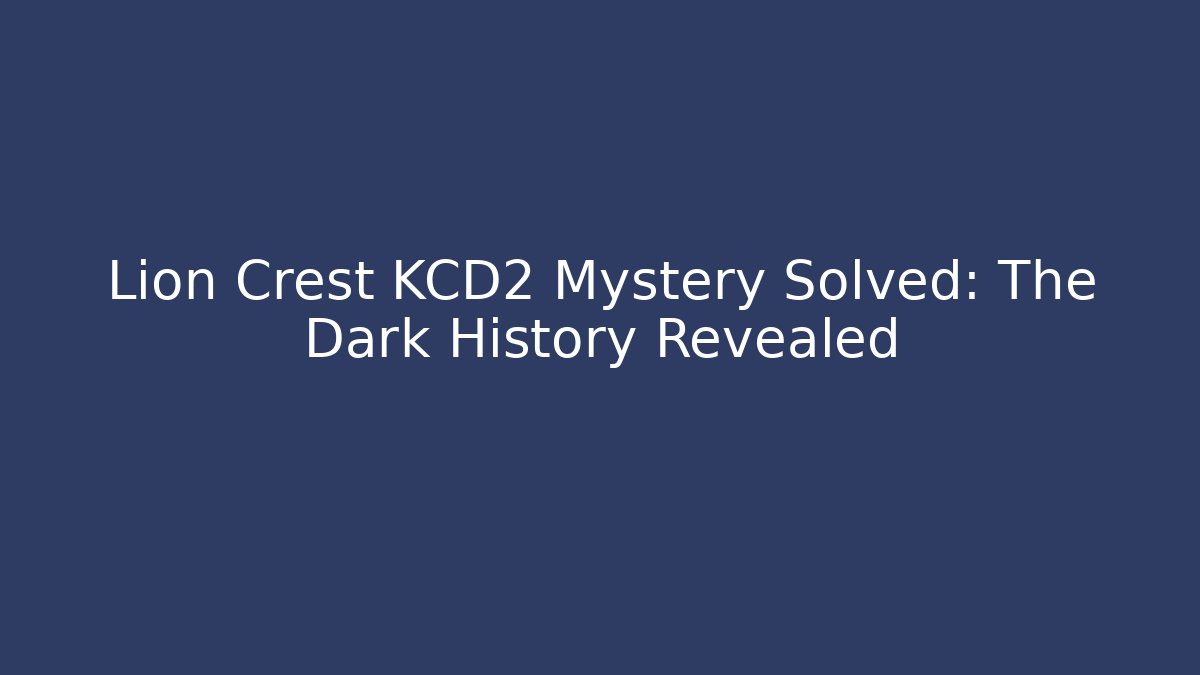 Lion Crest KCD2 Mystery Solved: The Dark History Revealed