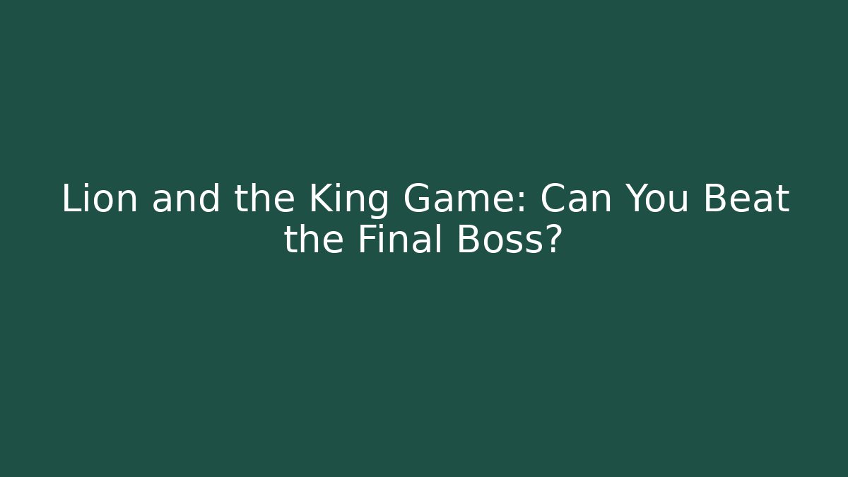 Lion and the King Game: Can You Beat the Final Boss?