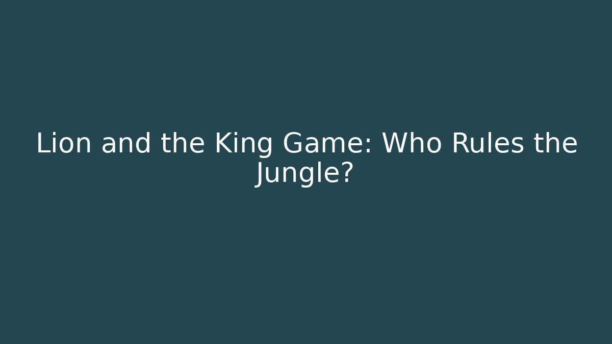 Lion and the King Game: Who Rules the Jungle?
