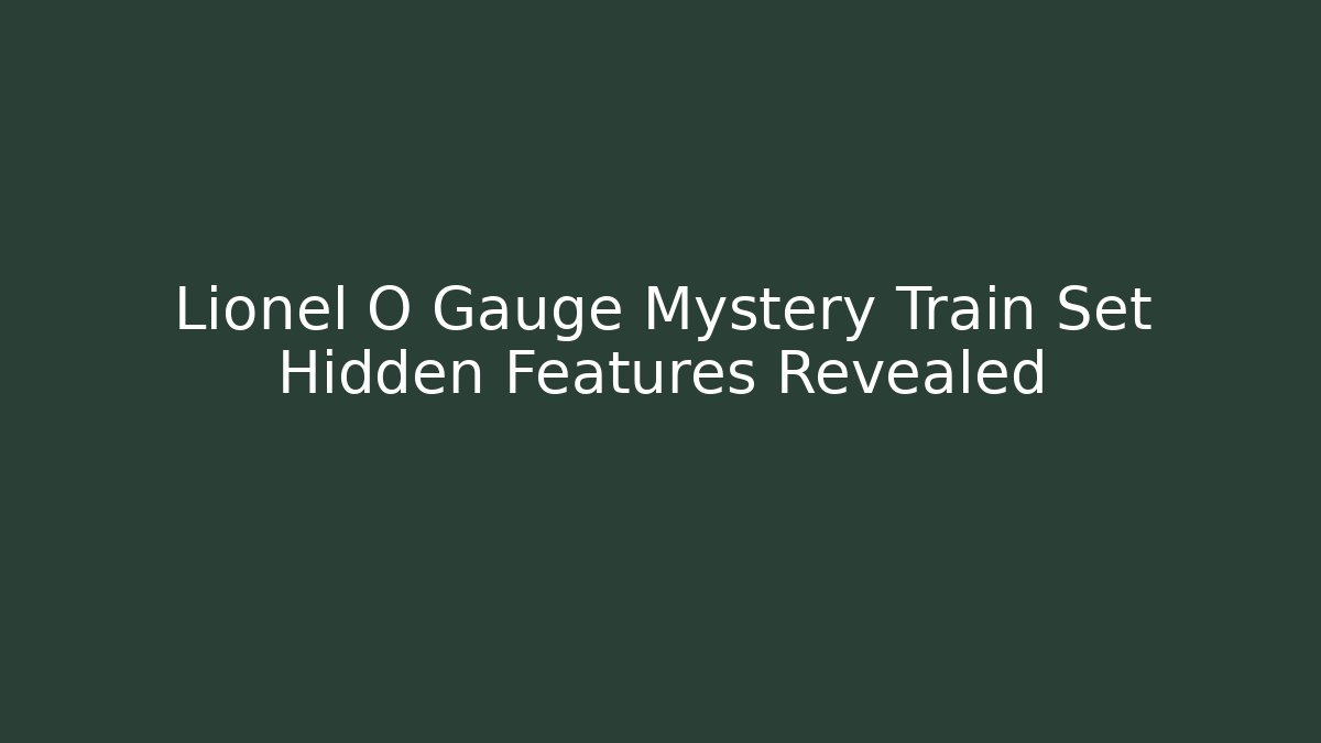 Lionel O Gauge Mystery Train Set Hidden Features Revealed