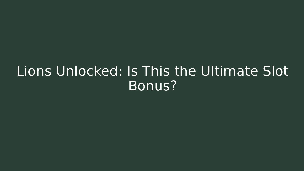 Lions Unlocked: Is This the Ultimate Slot Bonus? - Método de Aprovação