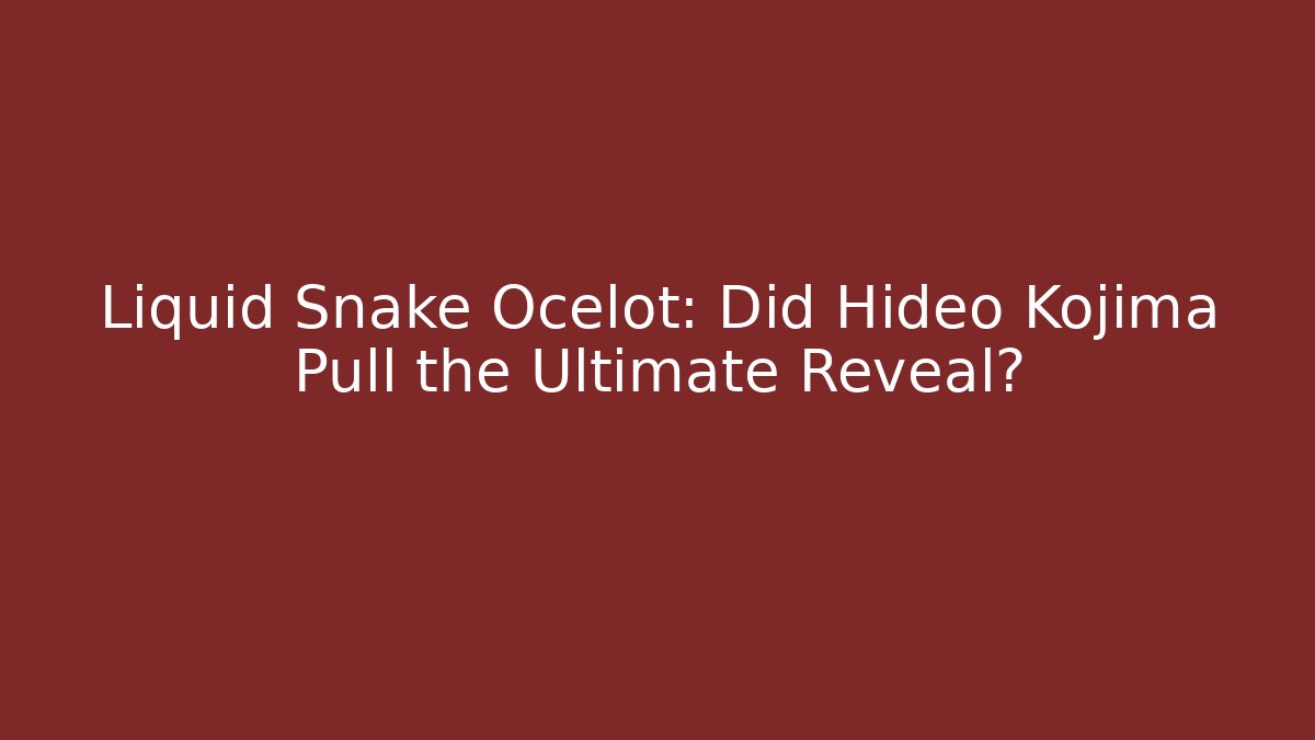 Liquid Snake Ocelot: Did Hideo Kojima Pull the Ultimate Reveal?